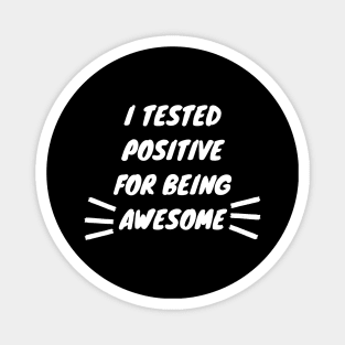 I Tested Positive For Being Awesome Funny Magnet